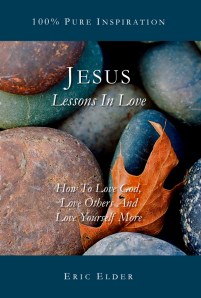 You're reading JESUS: LESSONS IN LOVE, by Eric Elder, featuring thirty inspiring devotionals based on the greatest "lover" of all time, Jesus Christ.