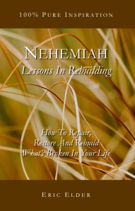 You're reading NEHEMIAH: LESSONS IN REBUILDING, by Eric Elder, featuring 15 inspiring devotionals based on one of the most ambitious rebuilding projects of all time.