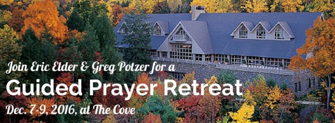 Join Eric Elder & Greg Potzer for a Guided Prayer Retreat, Dec. 7-9, 2016, at The Cove