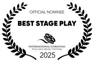 Nominated as the 2025 Best Stage Play, International Christian Film Festival